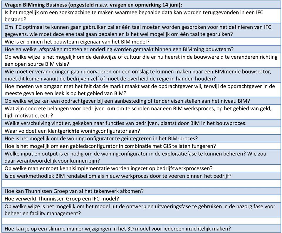 gebruiken? Wie is er binnen het bouwteam eigenaar van het BIM model? Hoe en welke afspraken moeten er onderling worden gemaakt binnen een BIMming bouwteam?