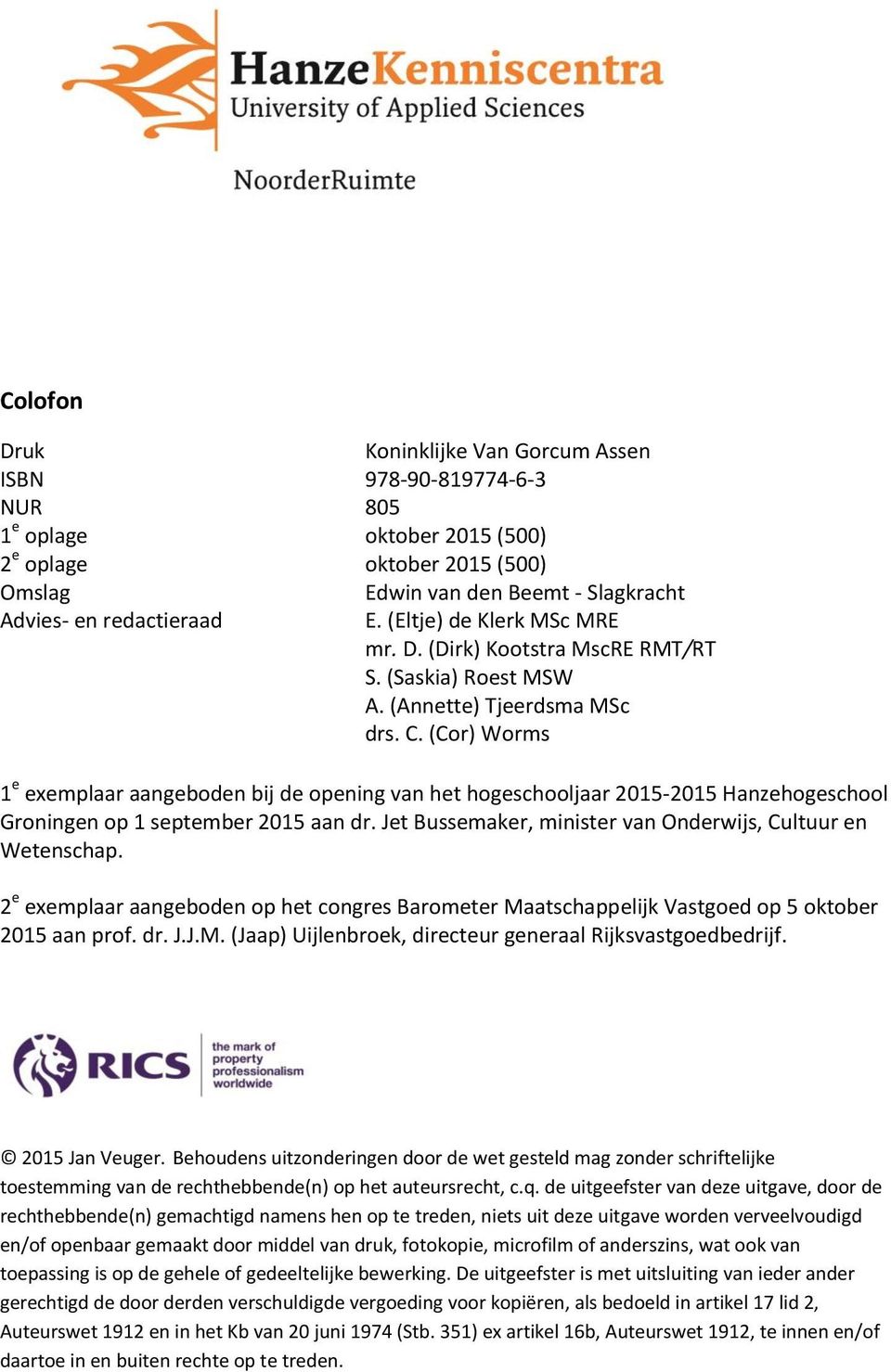 (Cor) Worms 1 e exemplaar aangeboden bij de opening van het hogeschooljaar 2015-2015 Hanzehogeschool Groningen op 1 september 2015 aan dr.