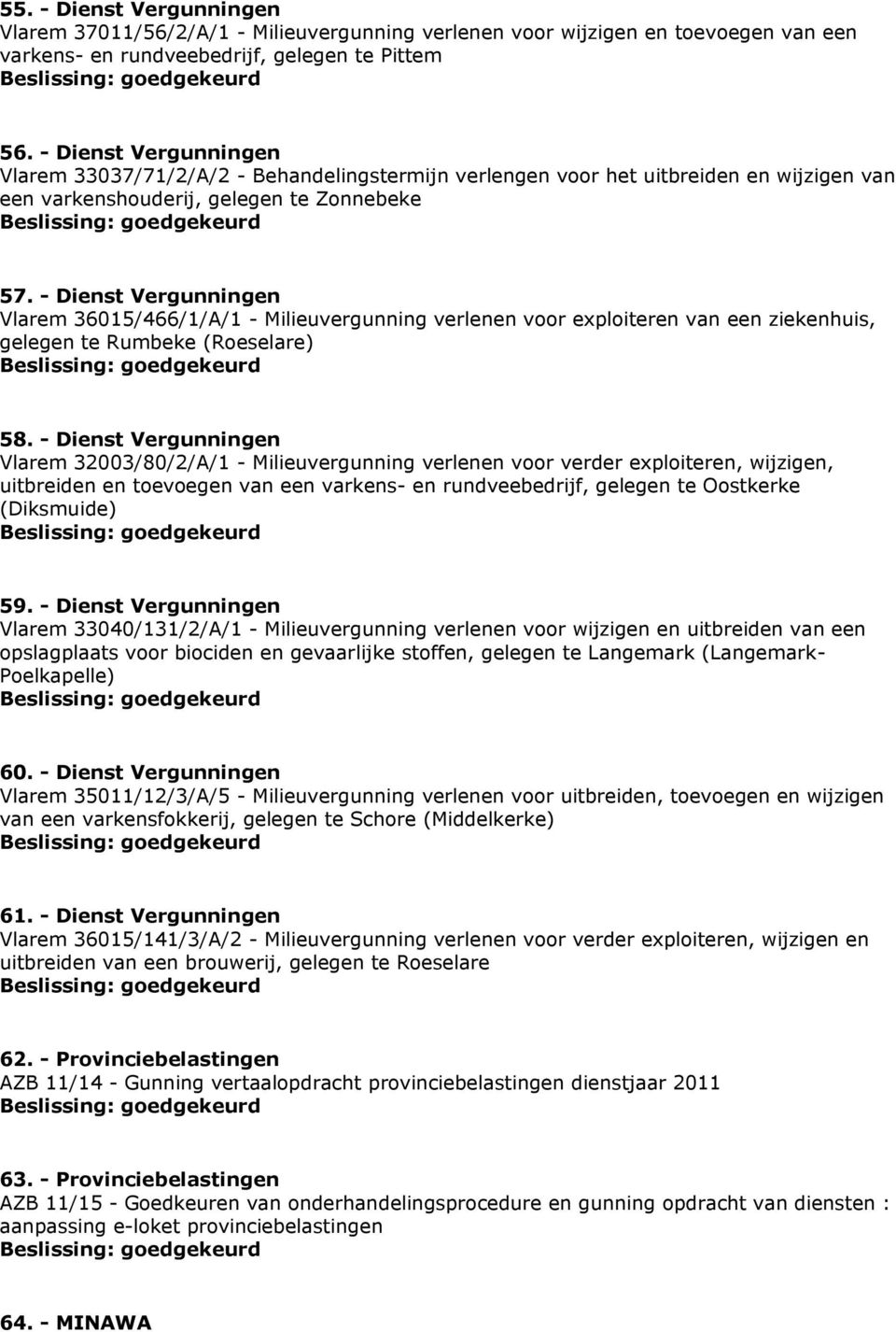 - Dienst Vergunningen Vlarem 36015/466/1/A/1 - Milieuvergunning verlenen voor exploiteren van een ziekenhuis, gelegen te Rumbeke (Roeselare) 58.