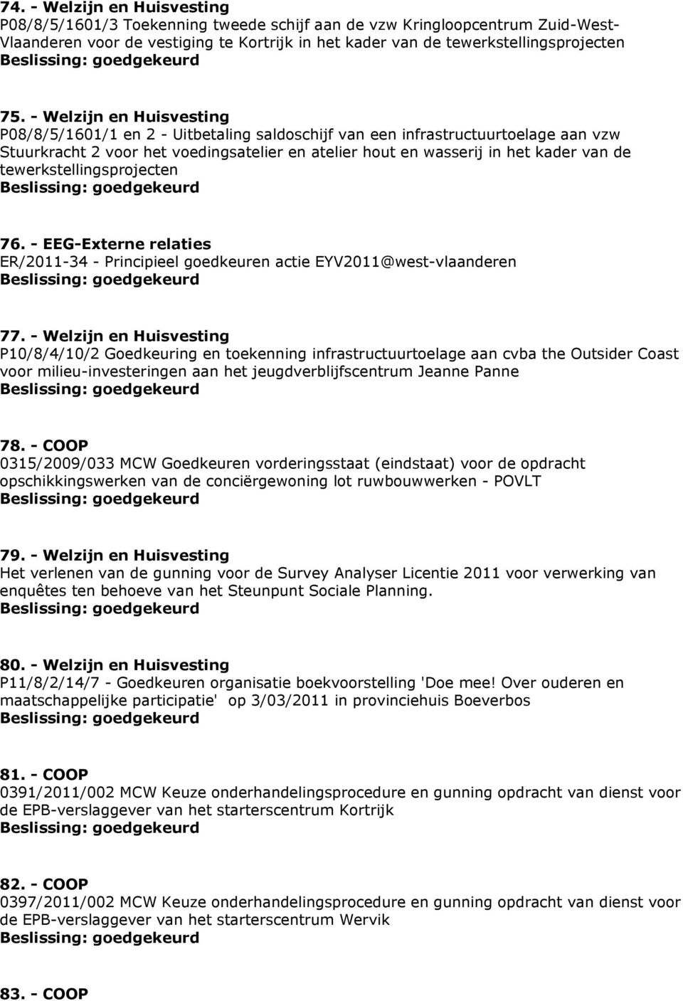 tewerkstellingsprojecten 76. - EEG-Externe relaties ER/2011-34 - Principieel goedkeuren actie EYV2011@west-vlaanderen 77.