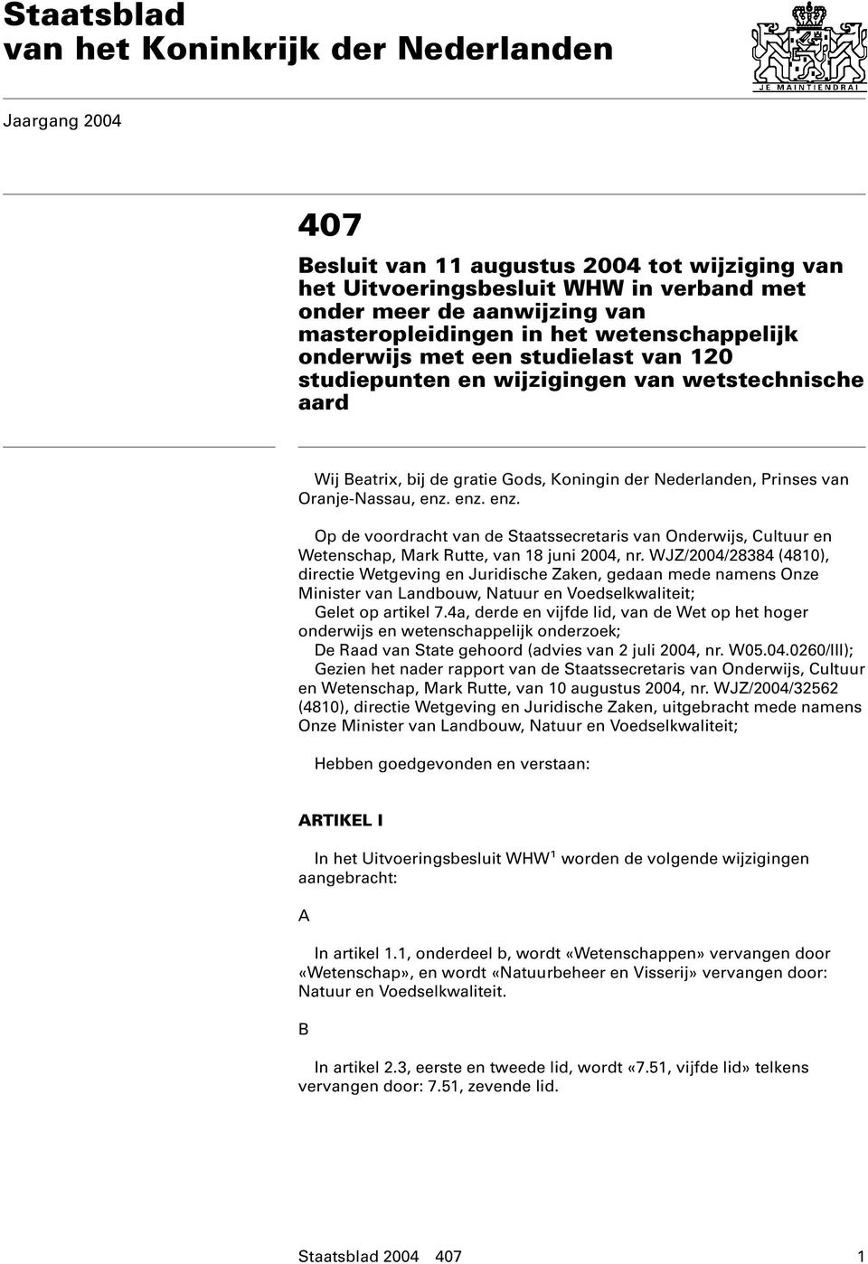 enz. enz. enz. Op de voordracht van de Staatssecretaris van Onderwijs, Cultuur en Wetenschap, Mark Rutte, van 18 juni 2004, nr.