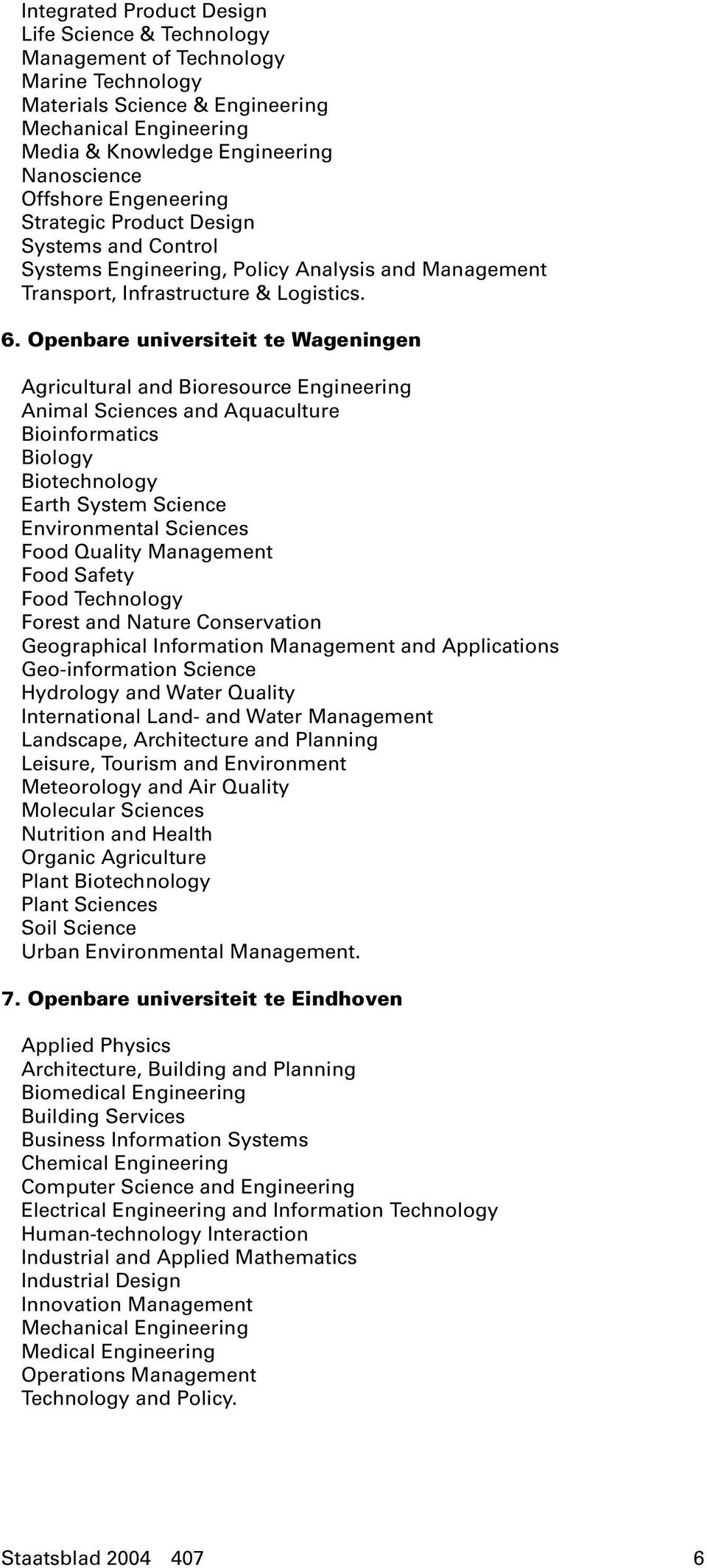 Openbare universiteit te Wageningen Agricultural and Bioresource Engineering Animal Sciences and Aquaculture Bioinformatics Biology Biotechnology Earth System Science Environmental Sciences Food