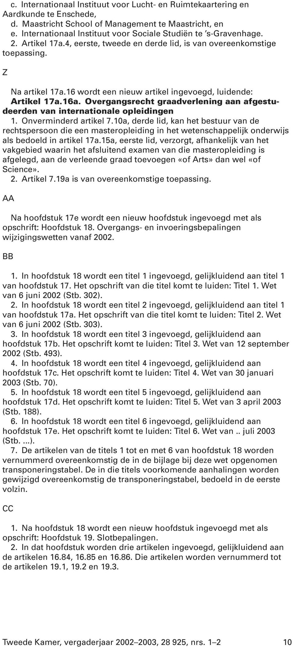 16 wordt een nieuw artikel ingevoegd, luidende: Artikel 17a.16a. Overgangsrecht graadverlening aan afgestudeerden van internationale opleidingen 1. Onverminderd artikel 7.