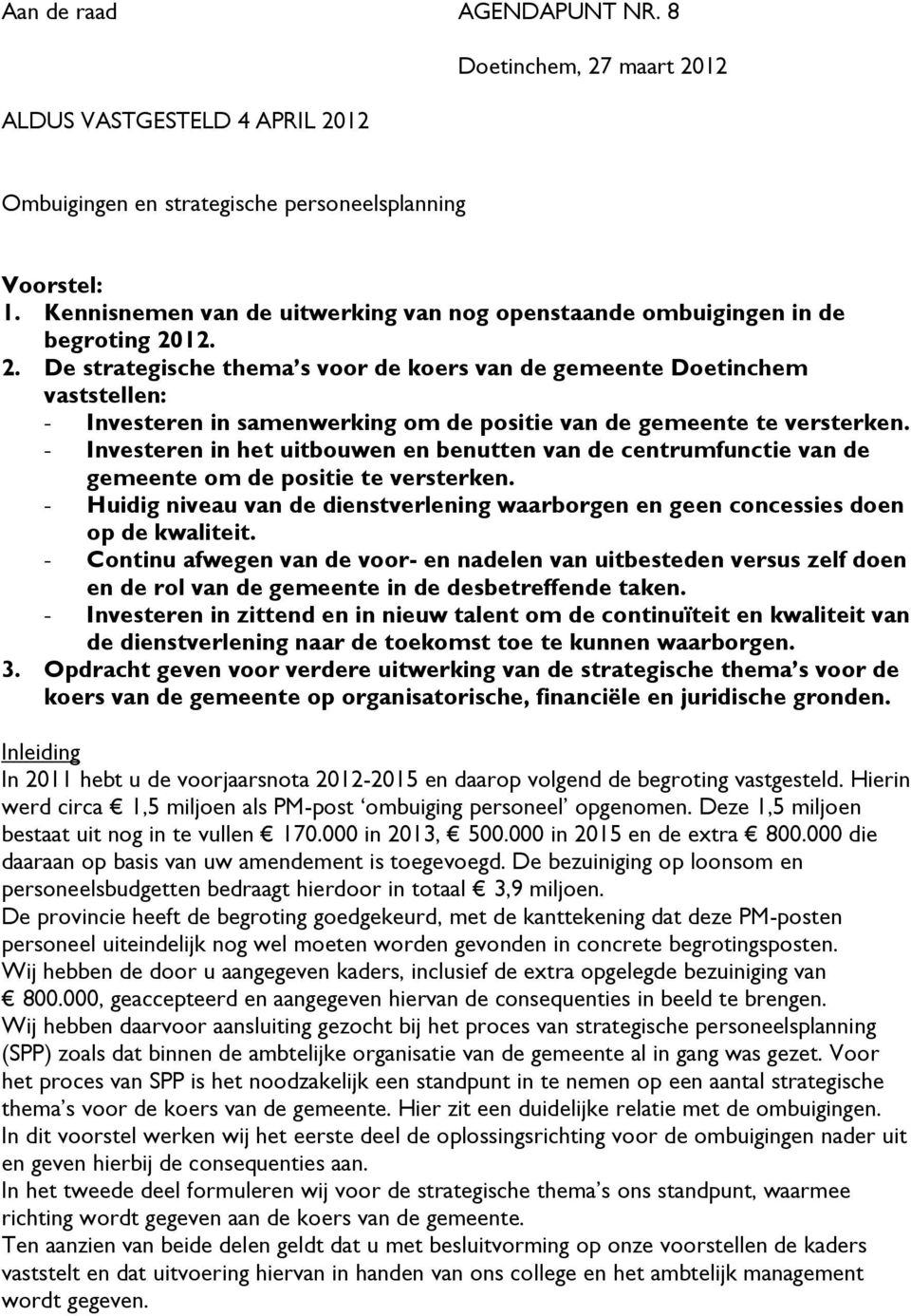 12. 2. De strategische thema s voor de koers van de gemeente Doetinchem vaststellen: - Investeren in samenwerking om de positie van de gemeente te versterken.