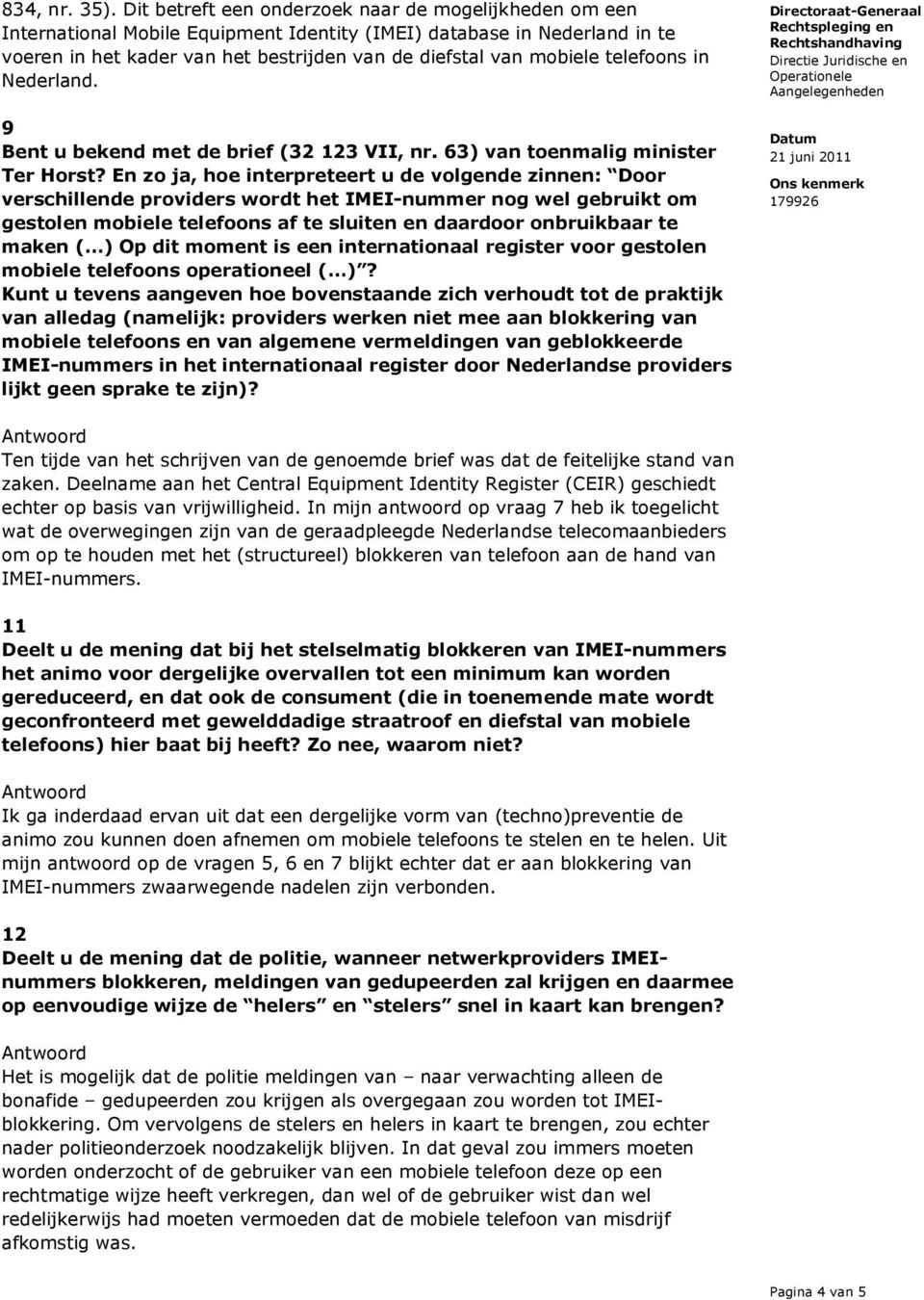 telefoons in Nederland. 9 Bent u bekend met de brief (32 123 VII, nr. 63) van toenmalig minister Ter Horst?