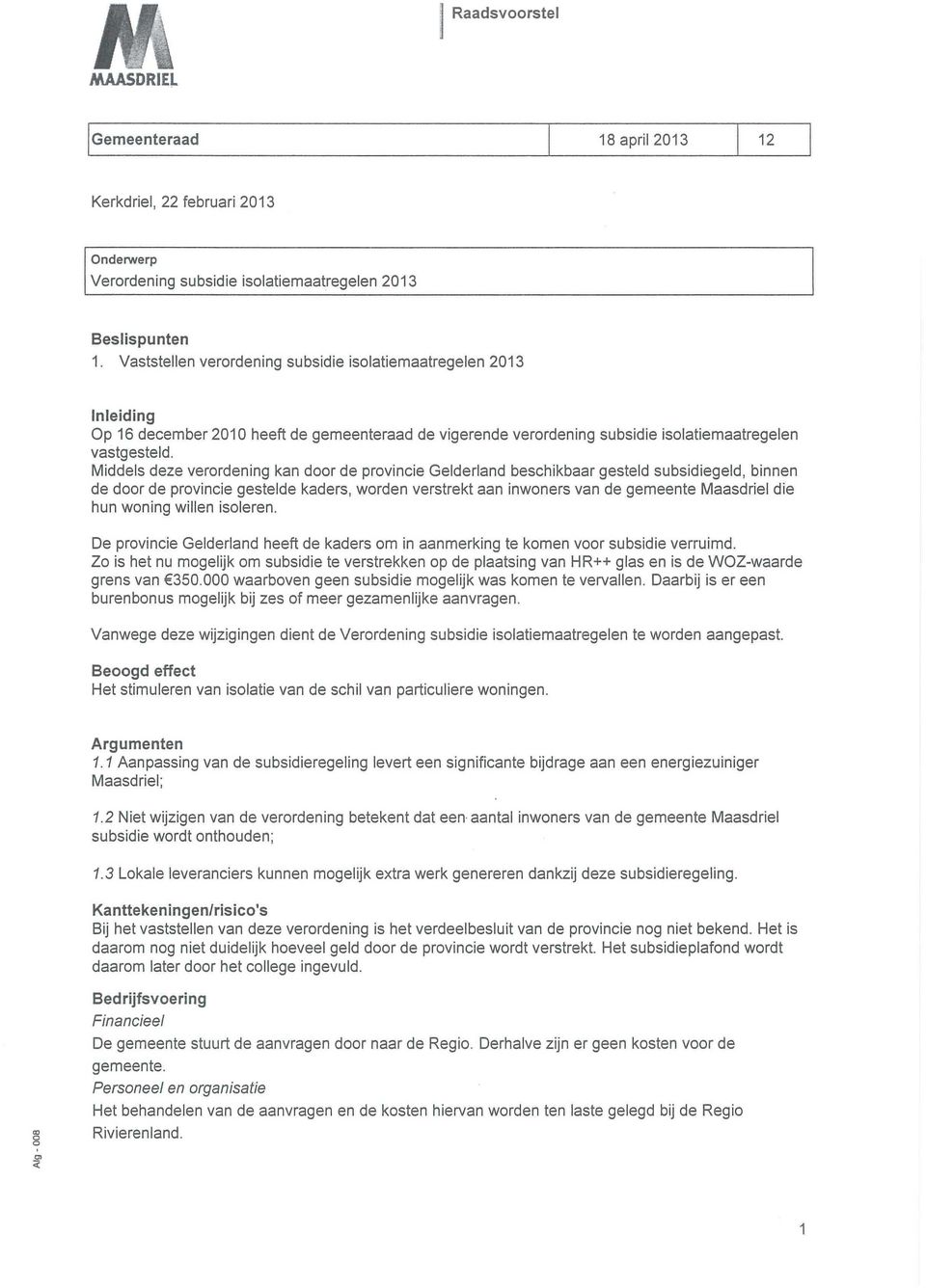 Middeis deze verordening kan door de provincie Gelderland beschikbaar gesteld subsidiegeld, binnen de door de provincie gesteide kaders, worden verstrekt aan inwoners van de gemeente Maasdriel die