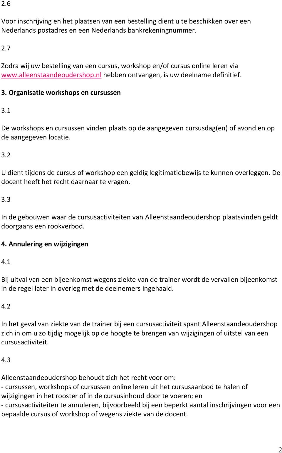 1 De workshops en cursussen vinden plaats op de aangegeven cursusdag(en) of avond en op de aangegeven locatie. 3.