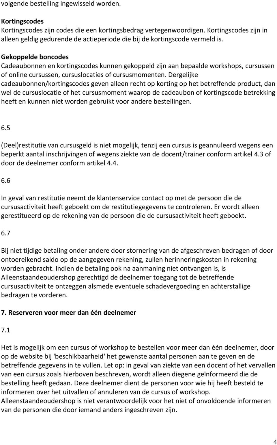 Gekoppelde boncodes Cadeaubonnen en kortingscodes kunnen gekoppeld zijn aan bepaalde workshops, cursussen of online cursussen, cursuslocaties of cursusmomenten.