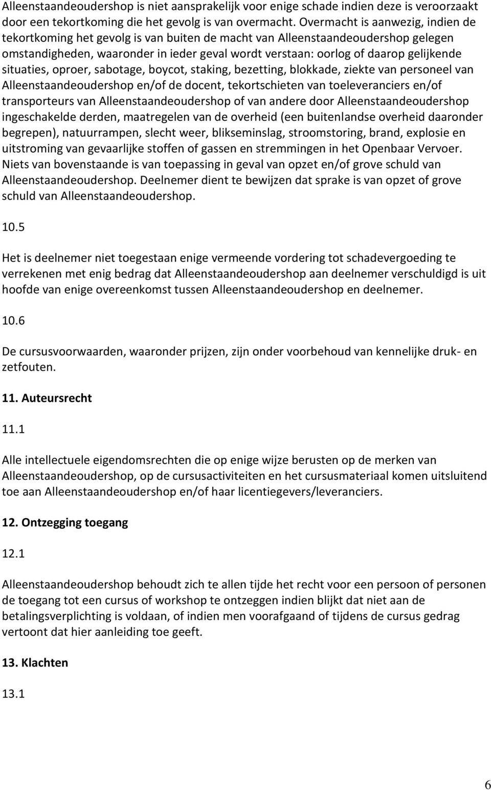 situaties, oproer, sabotage, boycot, staking, bezetting, blokkade, ziekte van personeel van Alleenstaandeoudershop en/of de docent, tekortschieten van toeleveranciers en/of transporteurs van