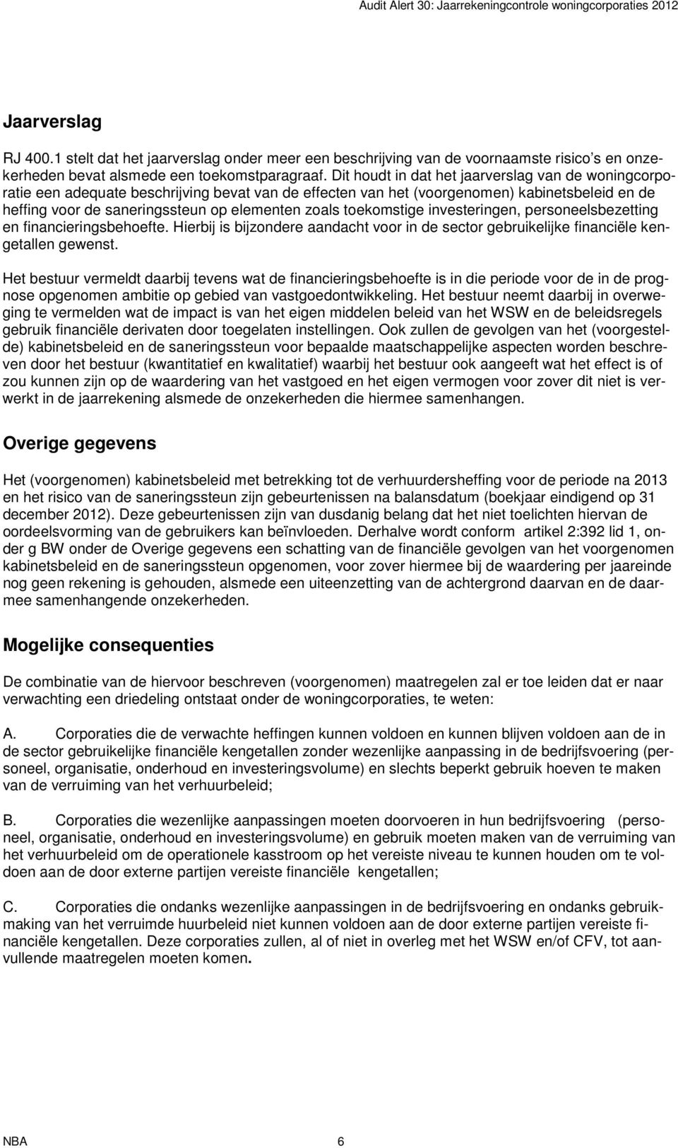 toekomstige investeringen, personeelsbezetting en financieringsbehoefte. Hierbij is bijzondere aandacht voor in de sector gebruikelijke financiële kengetallen gewenst.