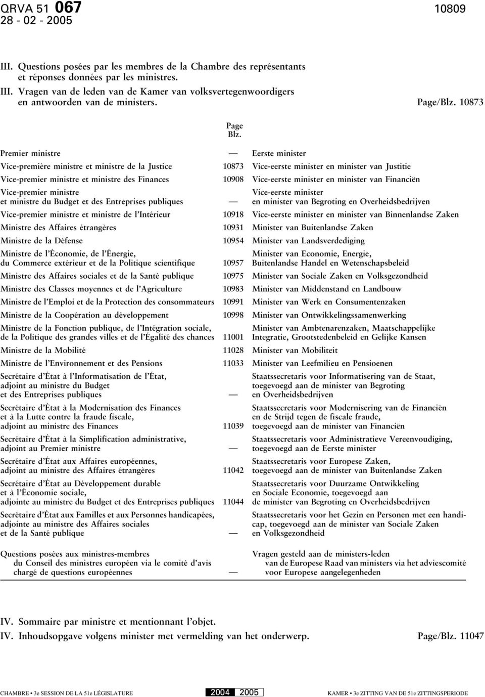 10873 Premier ministre Eerste minister Vice-première ministre et ministre de la Justice 10873 Vice-eerste minister en minister van Justitie Vice-premier ministre et ministre des Finances 10908