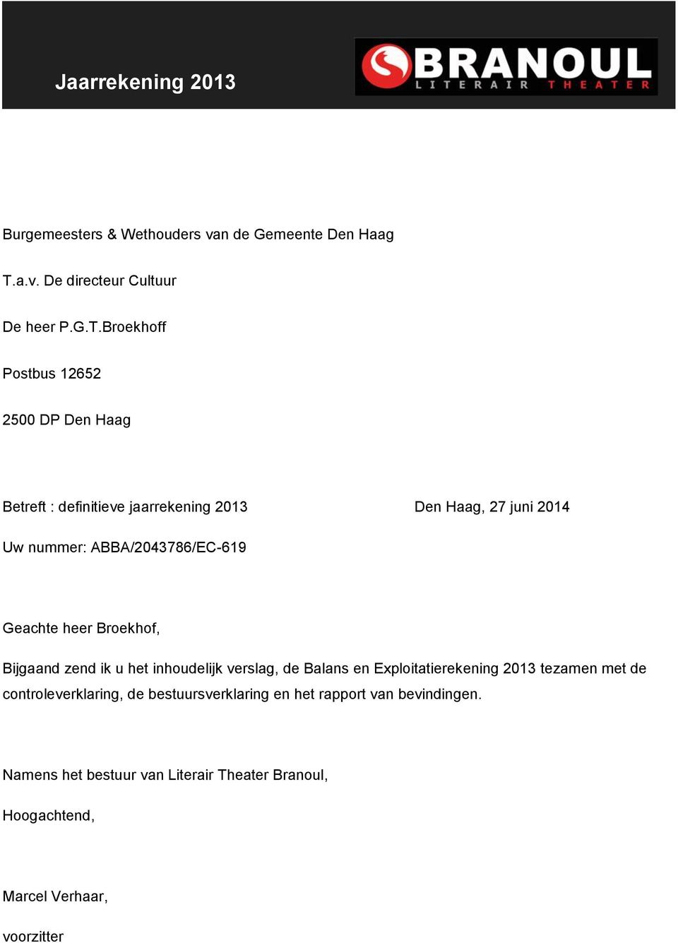 Broekhoff Postbus 12652 2500 DP Den Haag Betreft : definitieve jaarrekening 2013 Den Haag, 27 juni 2014 Uw nummer: