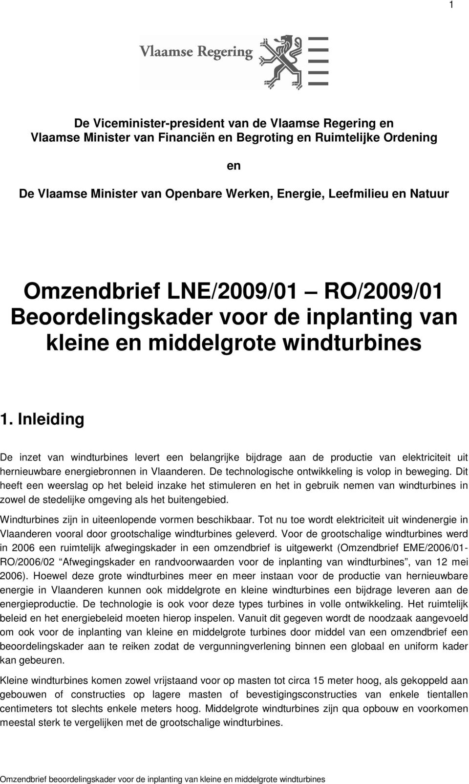 Inleiding De inzet van windturbines levert een belangrijke bijdrage aan de productie van elektriciteit uit hernieuwbare energiebronnen in Vlaanderen.