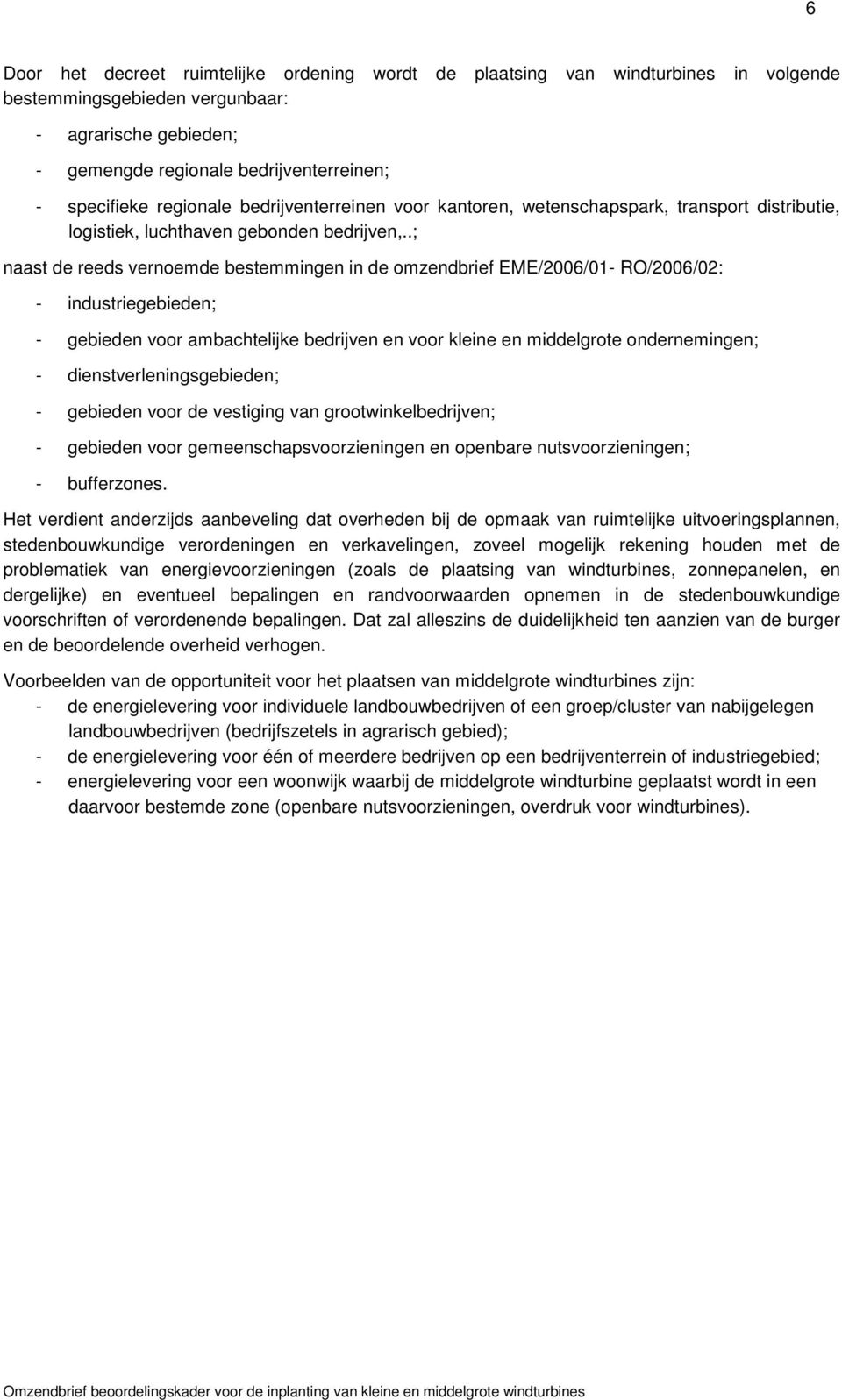 .; naast de reeds vernoemde bestemmingen in de omzendbrief EME/2006/01- RO/2006/02: - industriegebieden; - gebieden voor ambachtelijke bedrijven en voor kleine en middelgrote ondernemingen; -