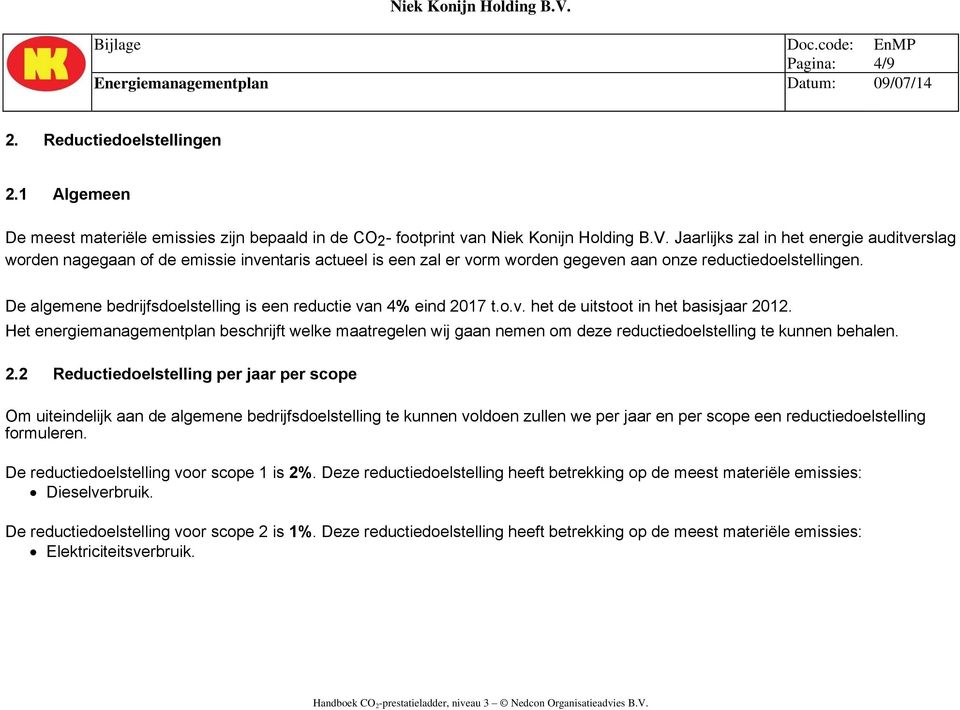 De algemene bedrijfsdoelstelling is een reductie van 4% eind 2017 t.o.v. het de uitstoot in het basisjaar 2012.