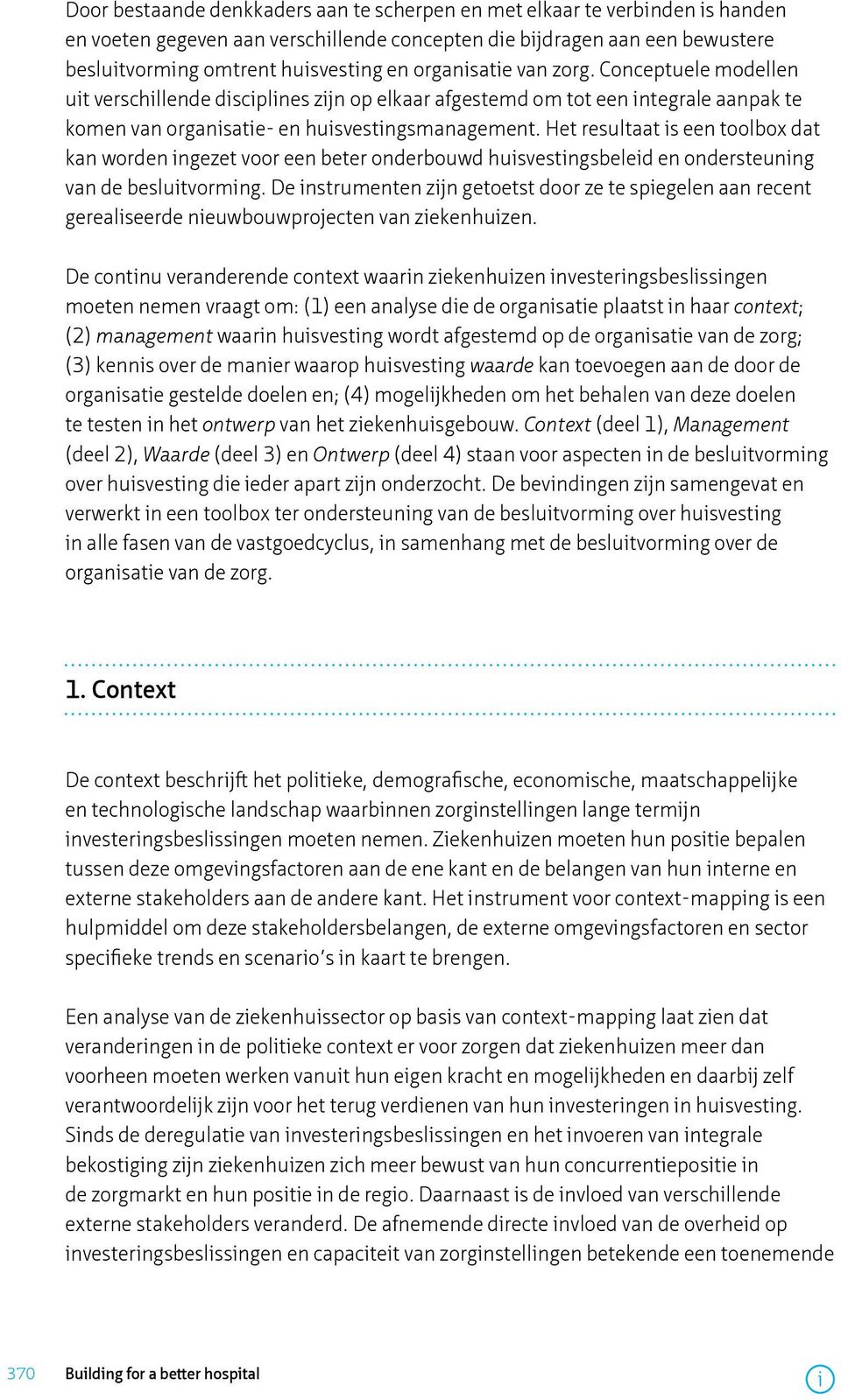 Het resultaat s een toolbox dat kan worden ngezet voor een beter onderbouwd husvestngsbeled en ondersteunng van de beslutvormng.