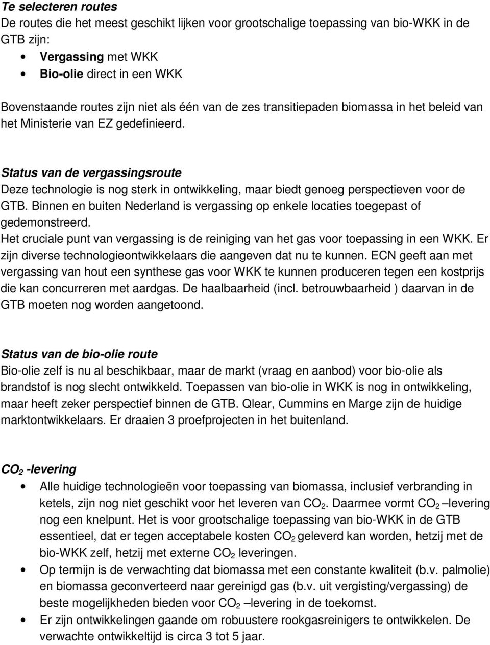 Status van de vergassingsroute Deze technologie is nog sterk in ontwikkeling, maar biedt genoeg perspectieven voor de GTB.