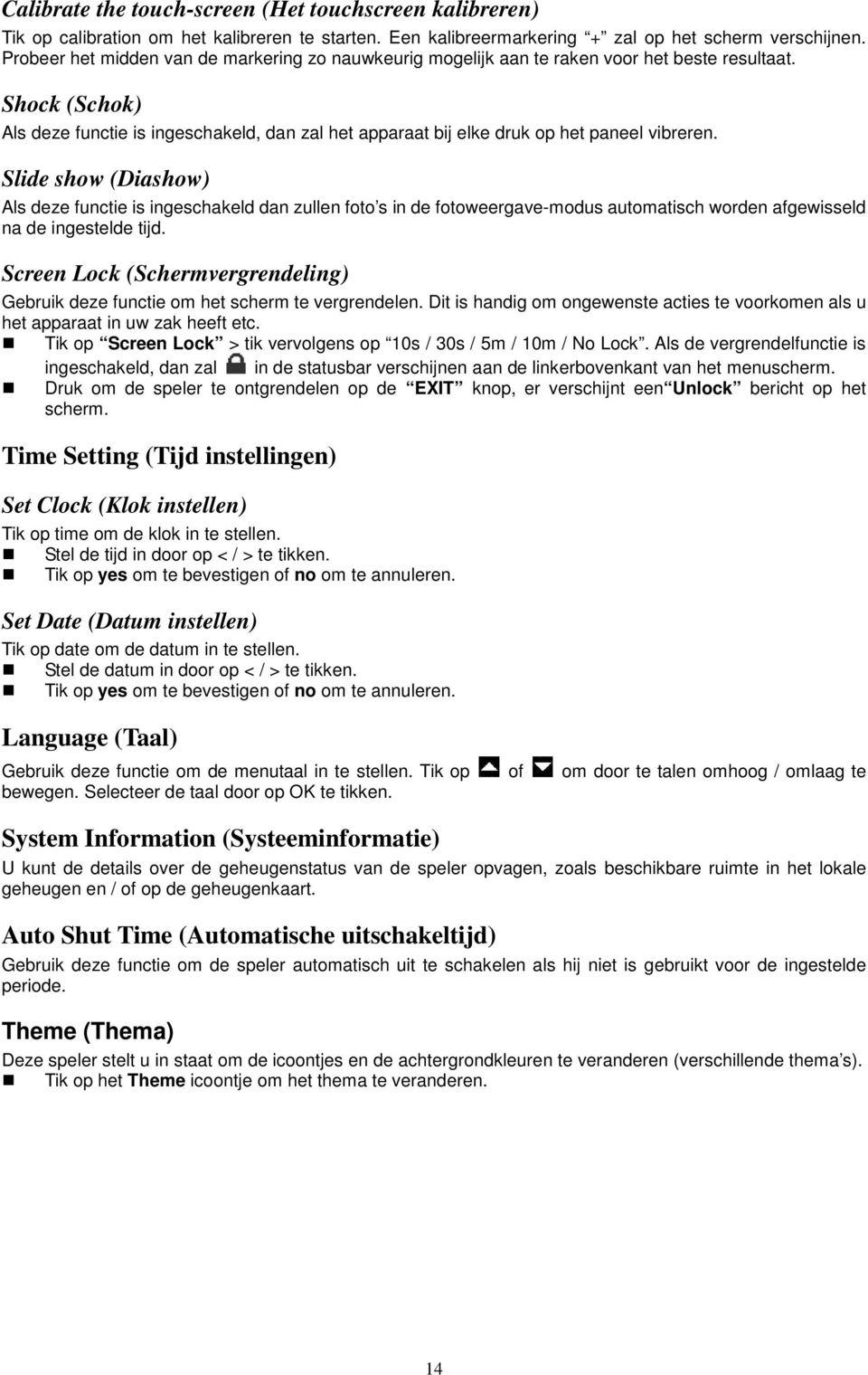 Shock (Schok) Als deze functie is ingeschakeld, dan zal het apparaat bij elke druk op het paneel vibreren.