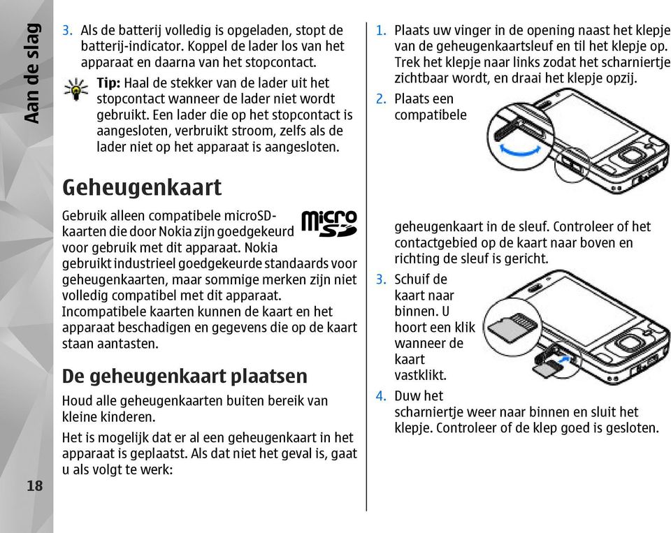 Een lader die op het stopcontact is aangesloten, verbruikt stroom, zelfs als de lader niet op het apparaat is aangesloten.