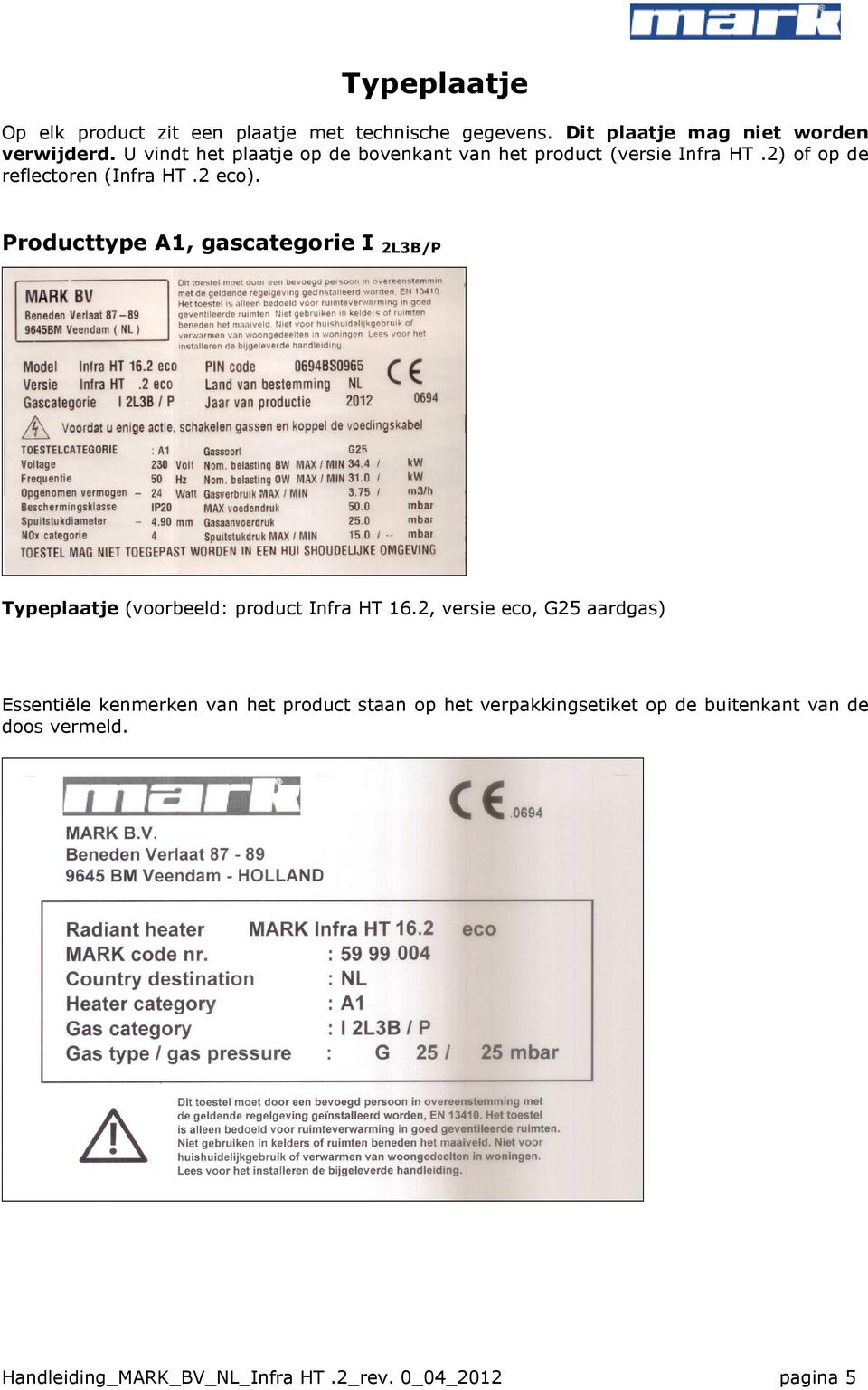 Producttype A1, gascategorie I 2L3B/P Typeplaatje (voorbeeld: product Infra HT 16.
