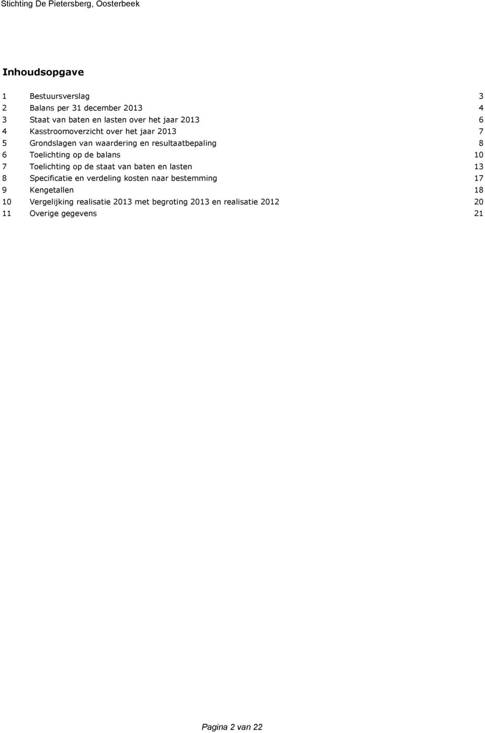 balans 10 7 Toelichting op de staat van baten en lasten 13 8 Specificatie en verdeling kosten naar bestemming 17 9