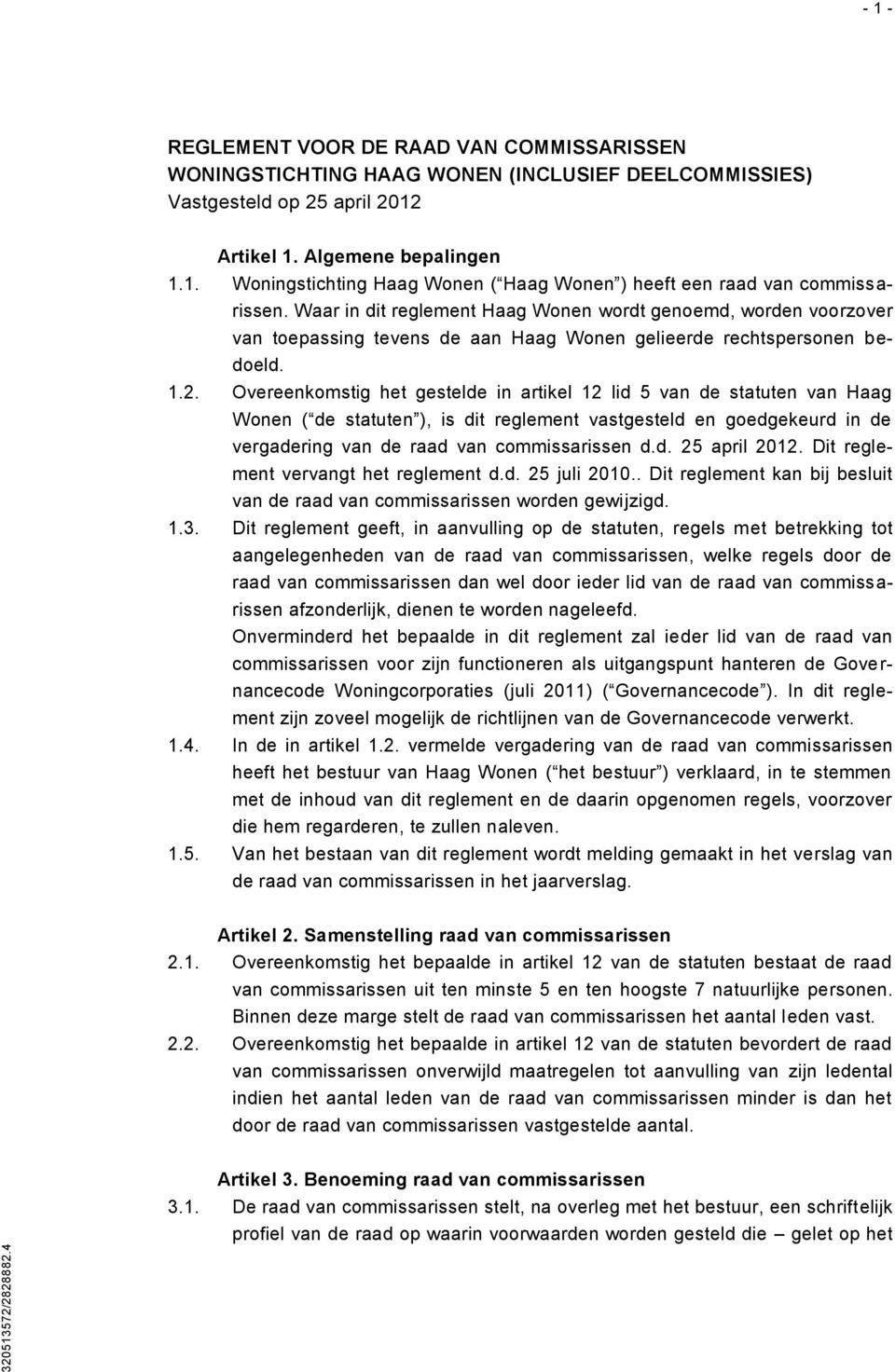 Overeenkomstig het gestelde in artikel 12 lid 5 van de statuten van Haag Wonen ( de statuten ), is dit reglement vastgesteld en goedgekeurd in de vergadering van de raad van commissarissen d.d. 25 april 2012.