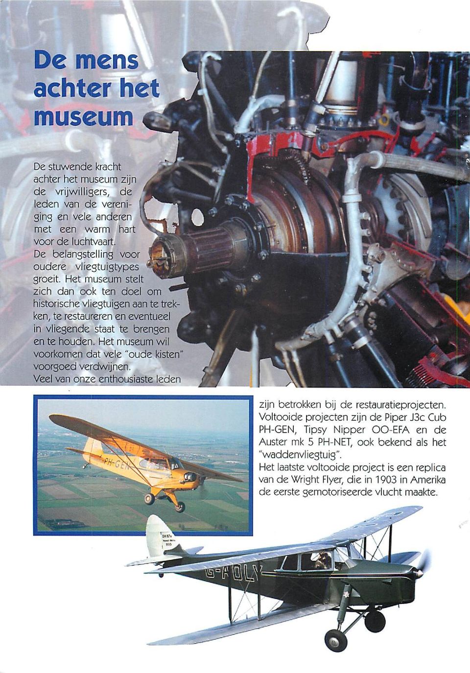 Het museum stelt zich dan ook ten doel om historische vliegtuigen aan te trekken, te restaureren en eventueel in vliegende staat te brengen en te houden.