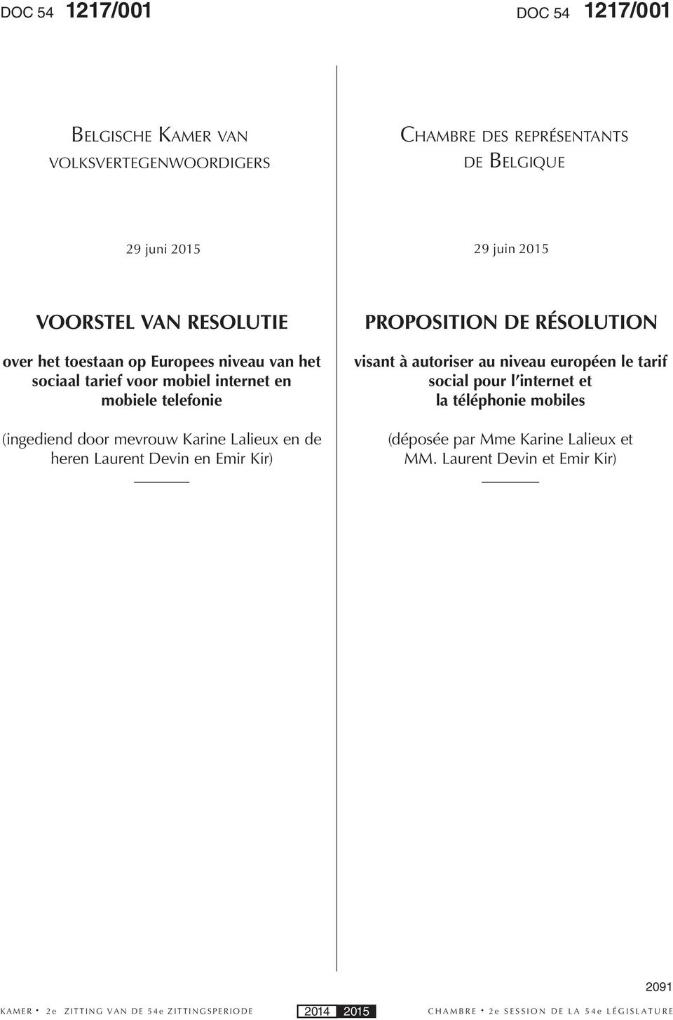 telefonie (ingediend door mevrouw Karine Lalieux en de heren Laurent Devin en Emir Kir) PROPOSITION DE RÉSOLUTION visant à autoriser