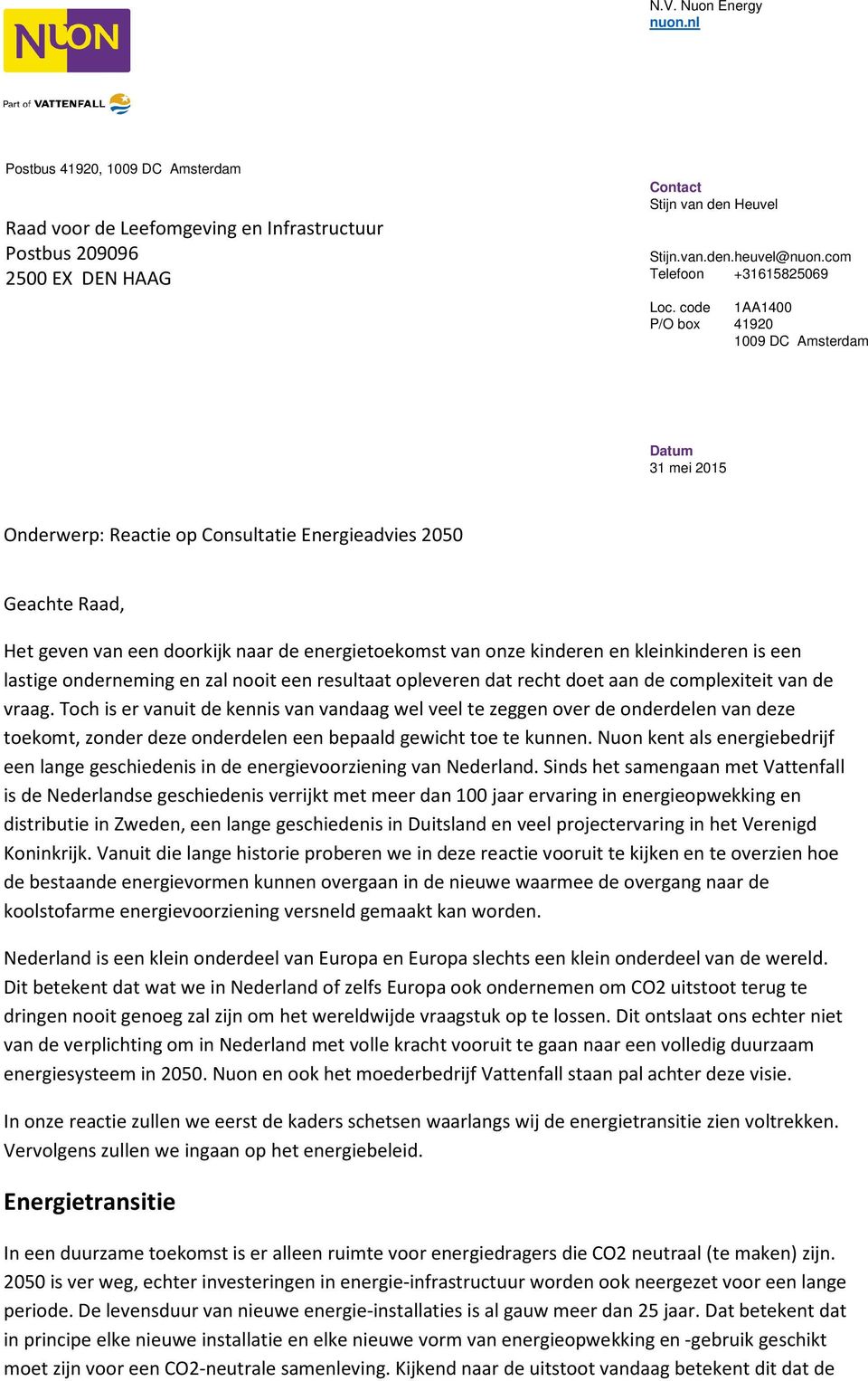 code 1AA1400 P/O box 41920 1009 DC Amsterdam Datum 31 mei 2015 Onderwerp: Reactie op Consultatie Energieadvies 2050 Geachte Raad, Het geven van een doorkijk naar de energietoekomst van onze kinderen