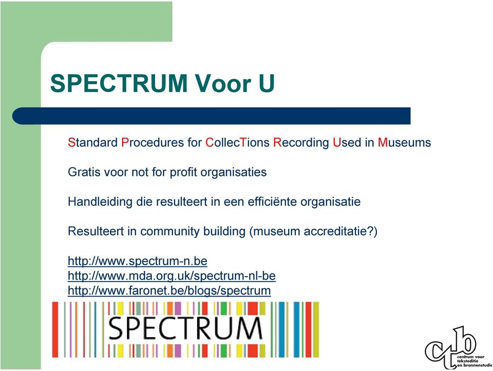 efficiënte organisatie Resulteert in community building (museum accreditatie?