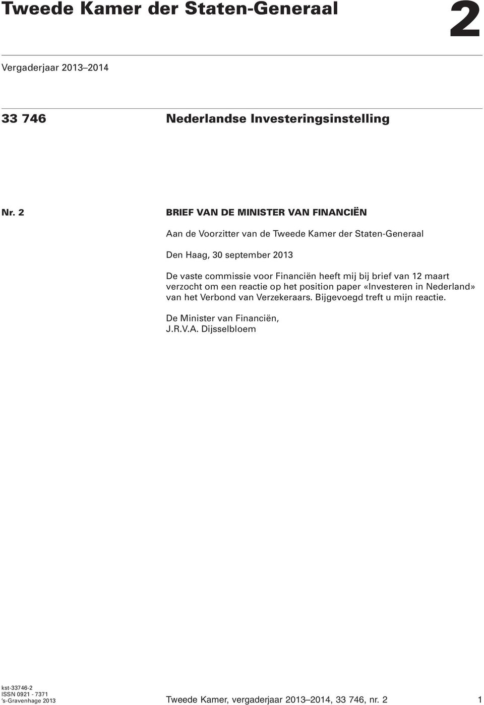 voor Financiën heeft mij bij brief van 12 maart verzocht om een reactie op het position paper «Investeren in Nederland» van het Verbond van