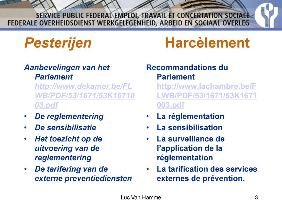 preventiediensten Recommandations du Parlement http://www.lachambre.be/f LWB/PDF/53/1671/53K1671 003.