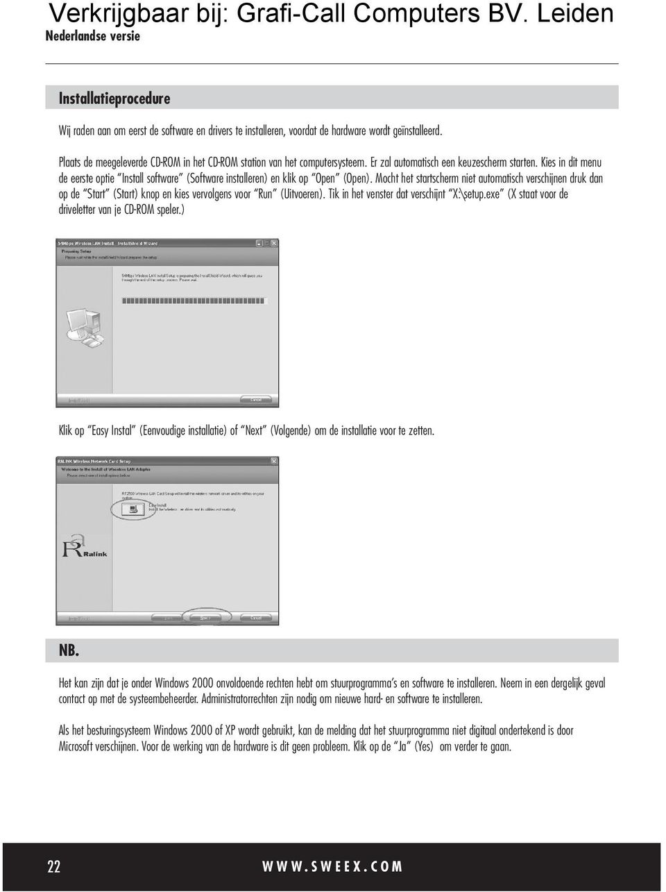 Mocht het startscherm niet automatisch verschijnen druk dan op de Start (Start) knop en kies vervolgens voor Run (Uitvoeren). Tik in het venster dat verschijnt X:\setup.