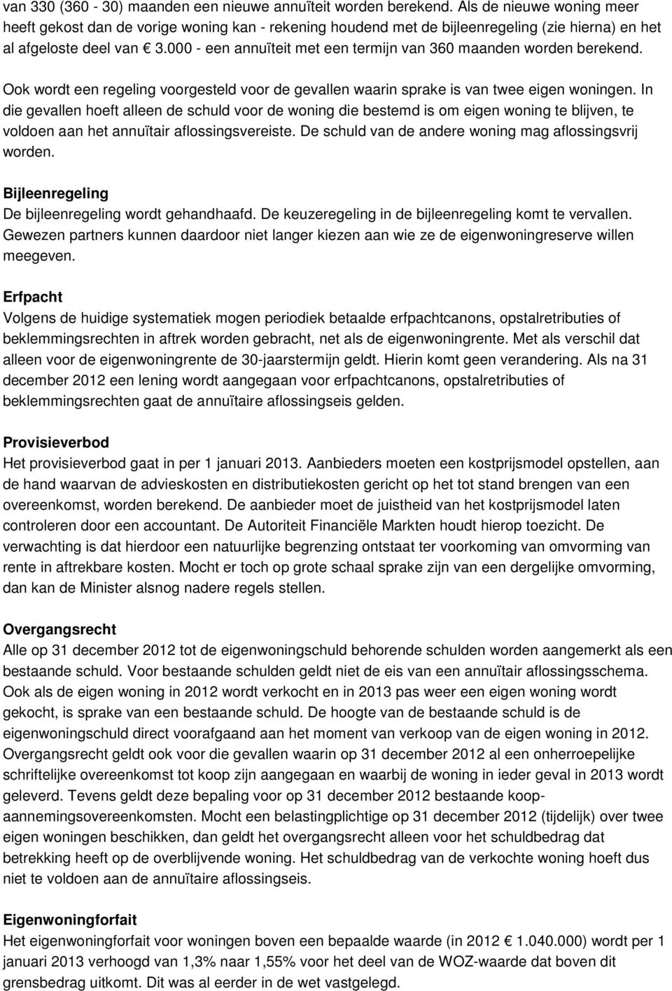 000 - een annuïteit met een termijn van 360 maanden worden berekend. Ook wordt een regeling voorgesteld voor de gevallen waarin sprake is van twee eigen woningen.