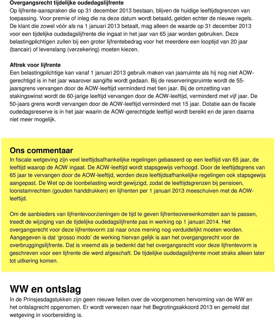 De klant die zowel vóór als na 1 januari 2013 betaalt, mag alleen de waarde op 31 december 2013 voor een tijdelijke oudedagslijfrente die ingaat in het jaar van 65 jaar worden gebruiken.