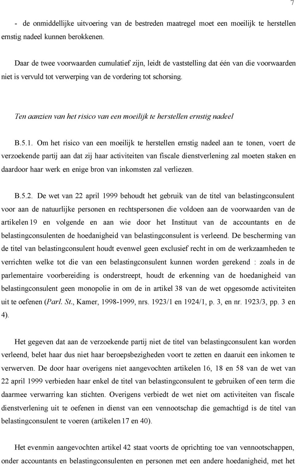 Ten aanzien van het risico van een moeilijk te herstellen ernstig nadeel B.5.1.