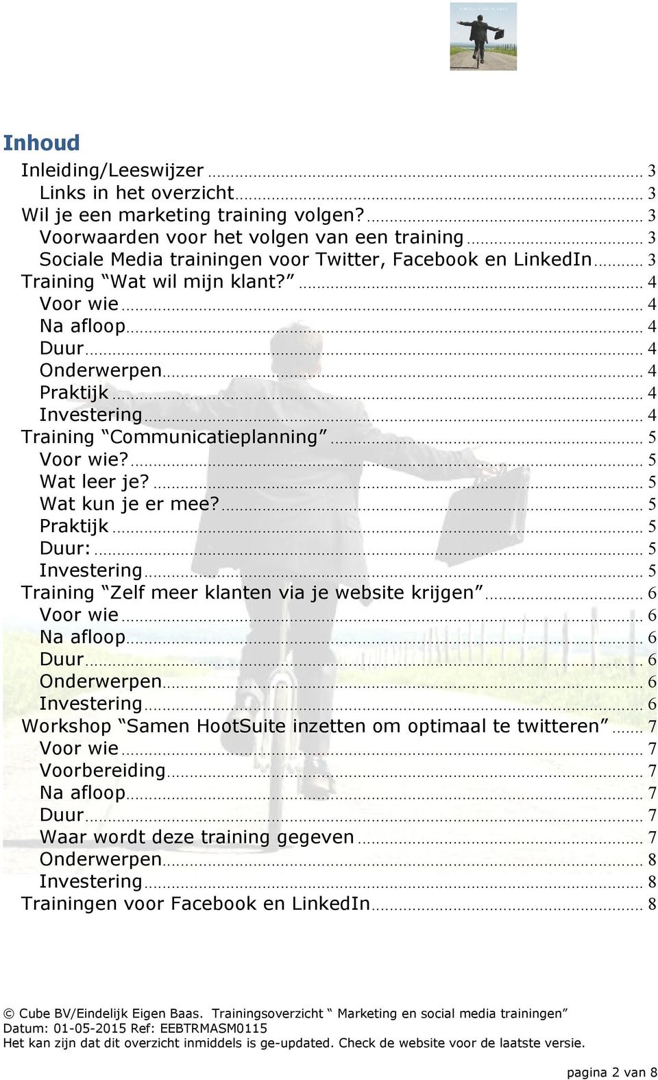 .. 4 Training Communicatieplanning... 5 Voor wie?... 5 Wat leer je?... 5 Wat kun je er mee?... 5 Praktijk... 5 Duur:... 5 Investering... 5 Training Zelf meer klanten via je website krijgen.