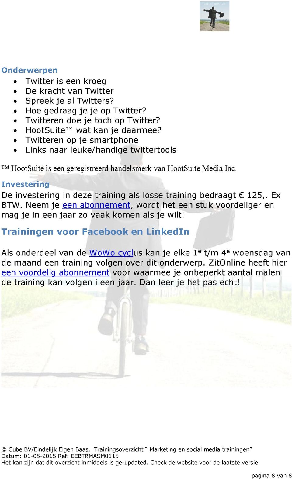 Investering De investering in deze training als losse training bedraagt 125,. Ex BTW. Neem je een abonnement, wordt het een stuk voordeliger en mag je in een jaar zo vaak komen als je wilt!