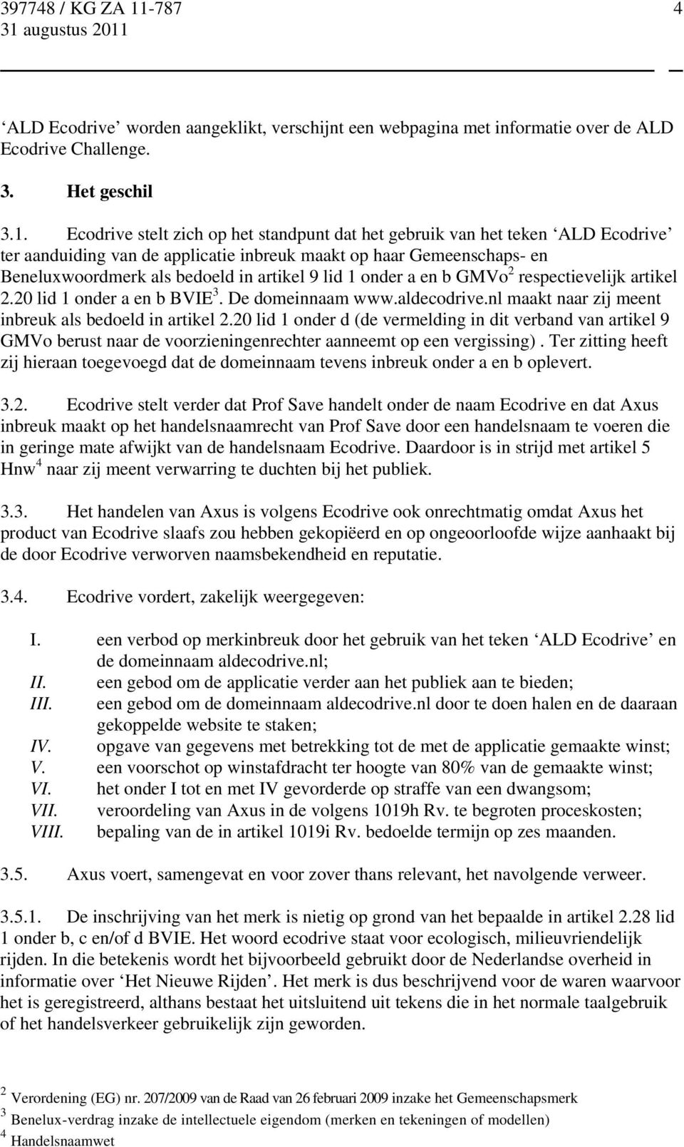 onder a en b GMVo 2 respectievelijk artikel 2.20 lid 1 onder a en b BVIE 3. De domeinnaam www.aldecodrive.nl maakt naar zij meent inbreuk als bedoeld in artikel 2.