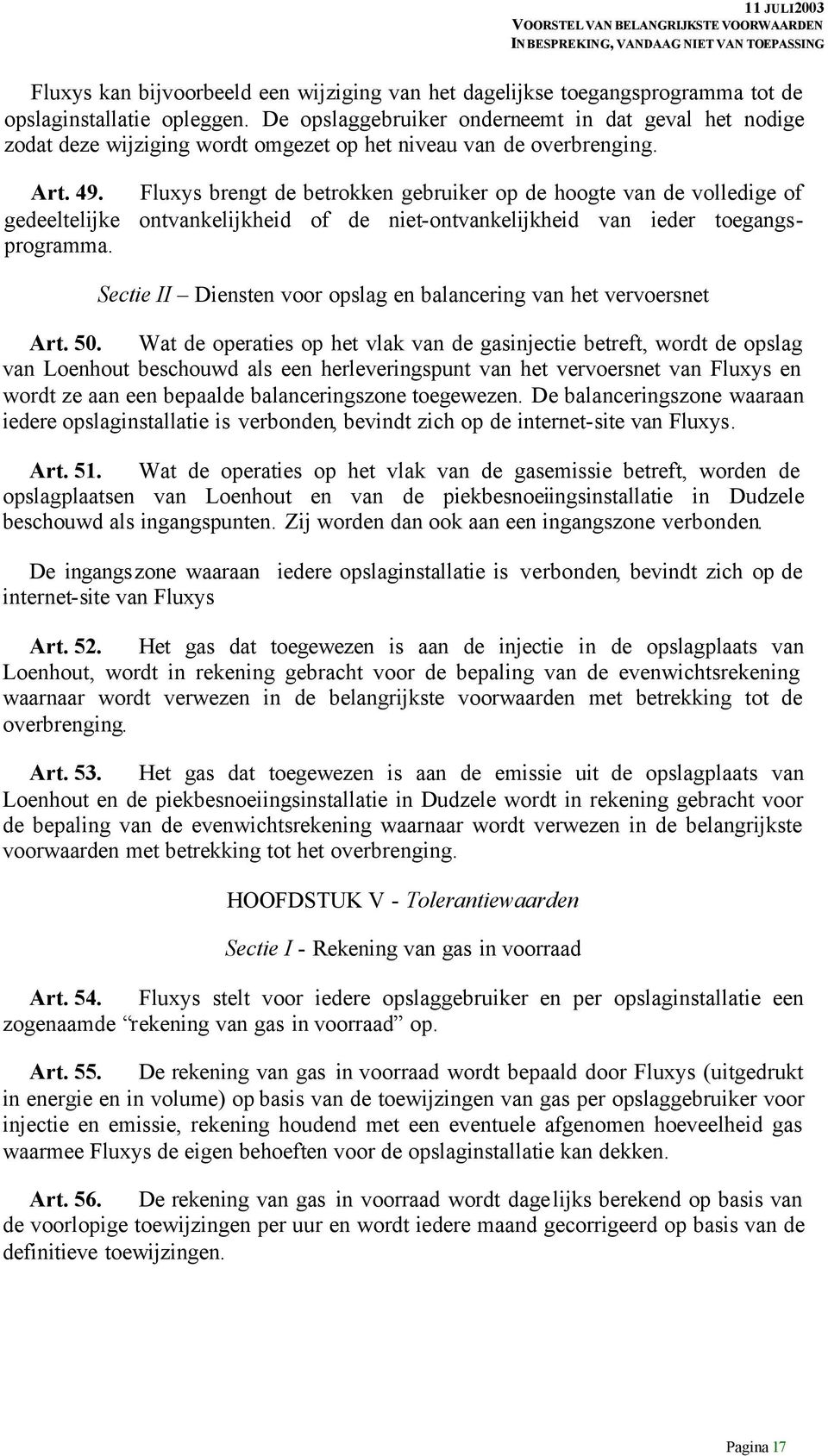 Fluxys brengt de betrokken gebruiker op de hoogte van de volledige of gedeeltelijke ontvankelijkheid of de niet-ontvankelijkheid van ieder toegangsprogramma.