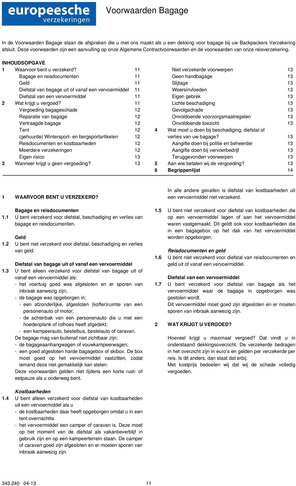 11 Bagage en reisdocumenten 11 Geld 11 Diefstal van bagage uit of vanaf een vervoermiddel 11 Diefstal van een vervoermiddel 11 2 Wat krijgt u vergoed?