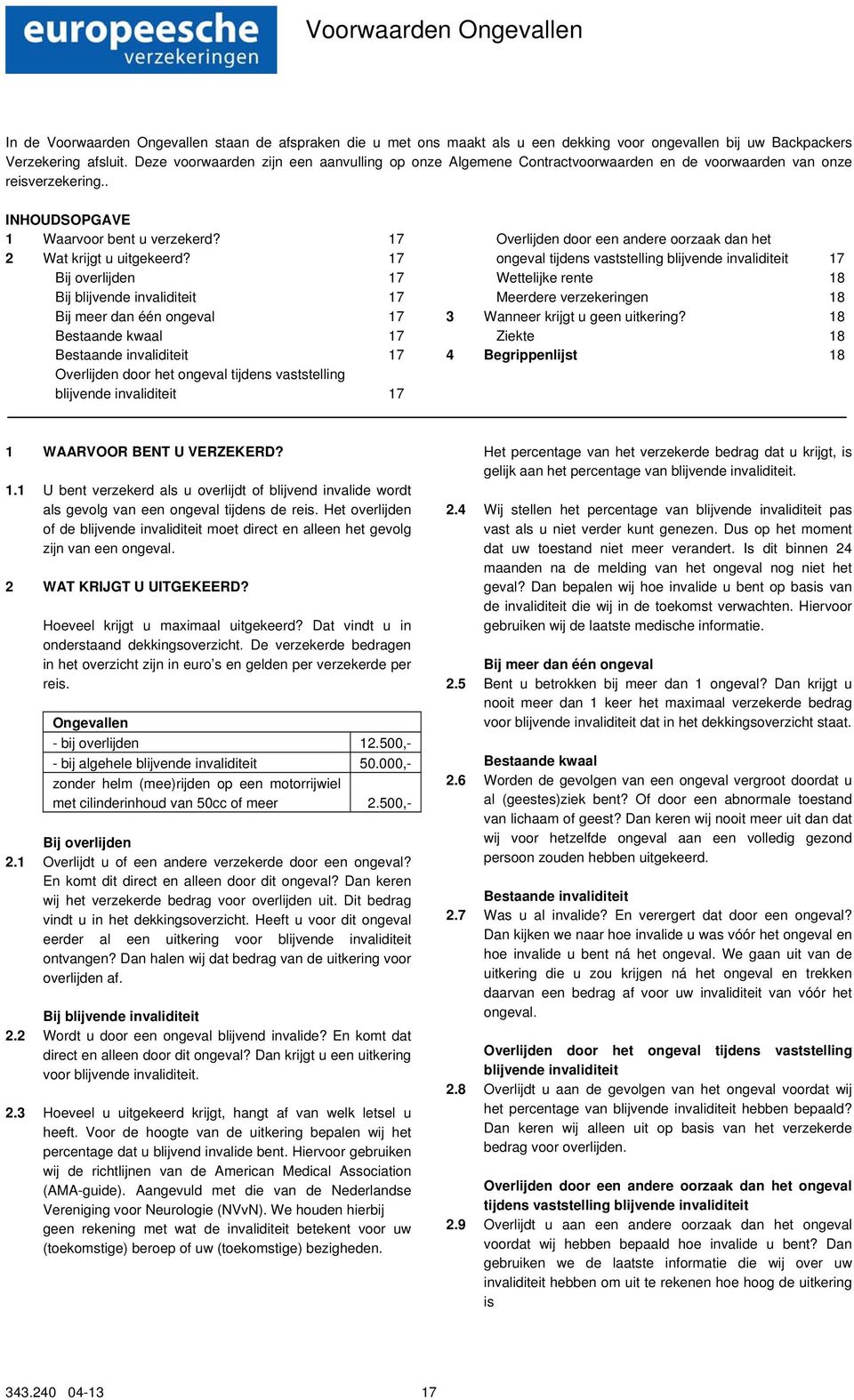 17 Bij overlijden 17 Bij blijvende invaliditeit 17 Bij meer dan één ongeval 17 Bestaande kwaal 17 Bestaande invaliditeit 17 Overlijden door het ongeval tijdens vaststelling blijvende invaliditeit 17