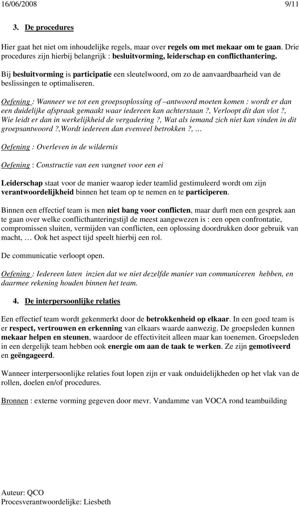 Bij besluitvorming is participatie een sleutelwoord, om zo de aanvaardbaarheid van de beslissingen te optimaliseren.