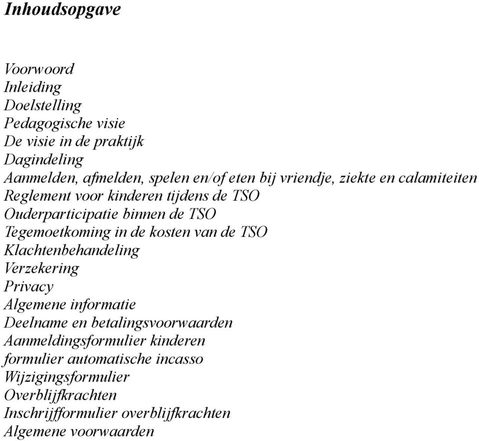 in de kosten van de TS Klachtenbehandeling Verzekering Privacy Algemene informatie Deelname en betalingsvoorwaarden