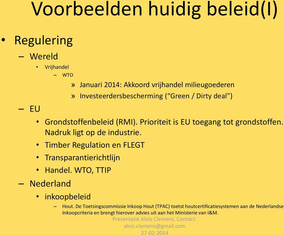 Nadruk ligt op de industrie. Timber Regulation en FLEGT Transparantierichtlijn Handel. WTO, TTIP Nederland inkoopbeleid Hout.