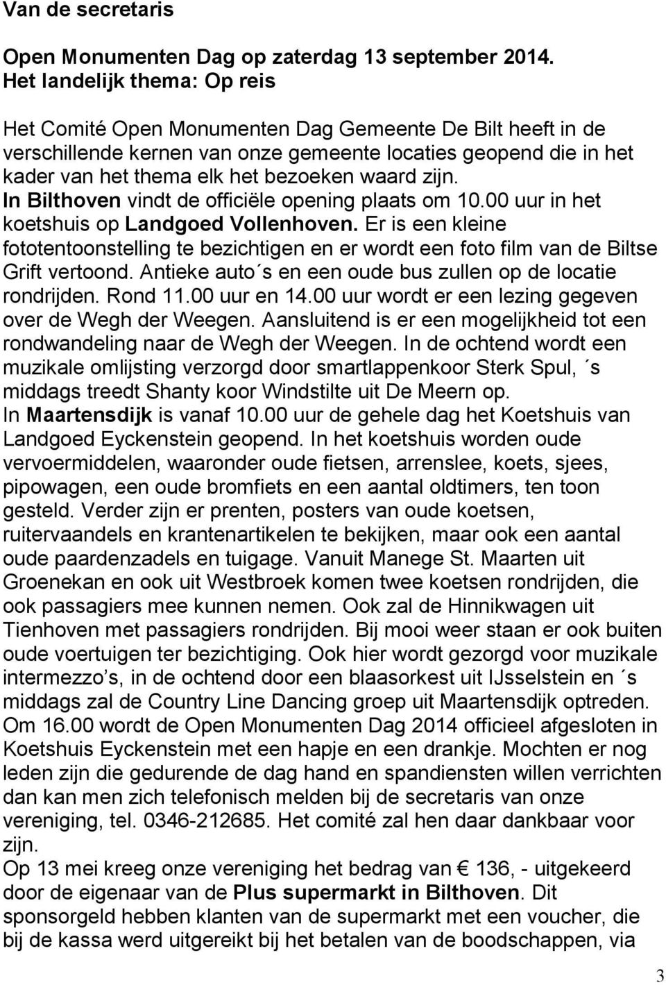 zijn. In Bilthoven vindt de officiële opening plaats om 10.00 uur in het koetshuis op Landgoed Vollenhoven.