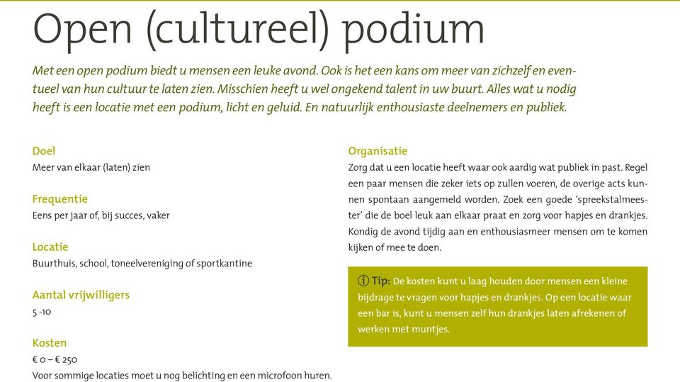 Doel Meer van elkaar (laten) zien Frequentie Eens per jaar of, bij succes, vaker Locatie Buurthuis, school, toneelvereniging of sportkantine Aantal vrijwilligers 5-10 Kosten 0 250 Voor sommige