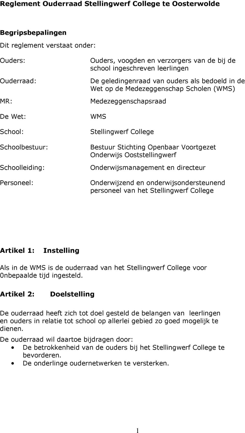 Stichting Openbaar Voortgezet Onderwijs Ooststellingwerf Onderwijsmanagement en directeur Onderwijzend en onderwijsondersteunend personeel van het Stellingwerf College Artikel 1: Instelling Als in de