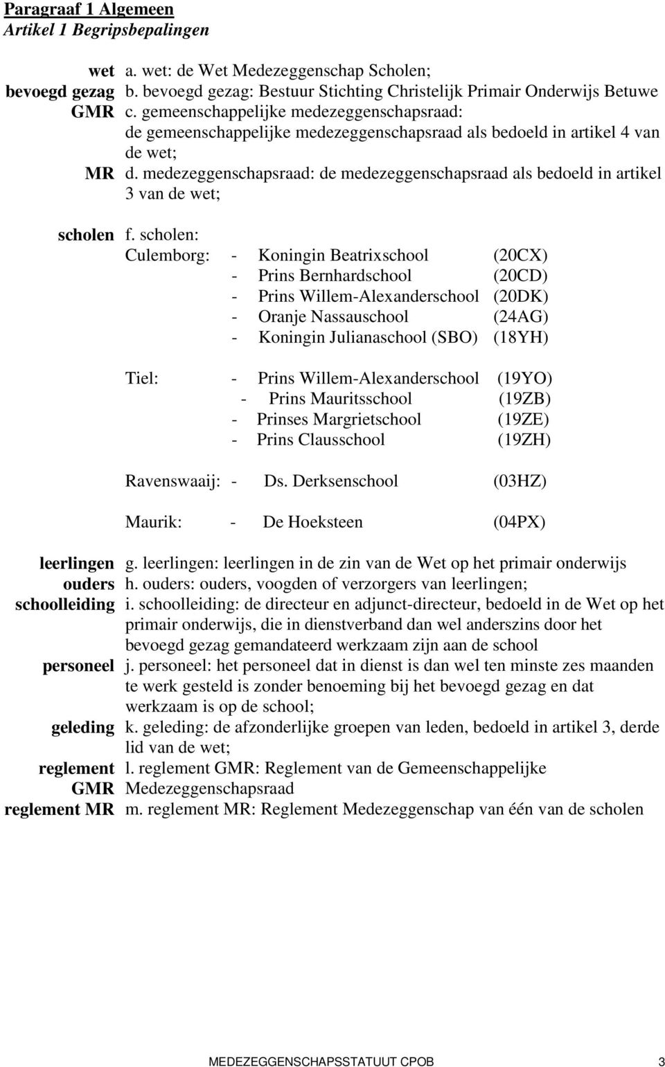 medezeggenschapsraad: de medezeggenschapsraad als bedoeld in artikel 3 van de wet; scholen f.