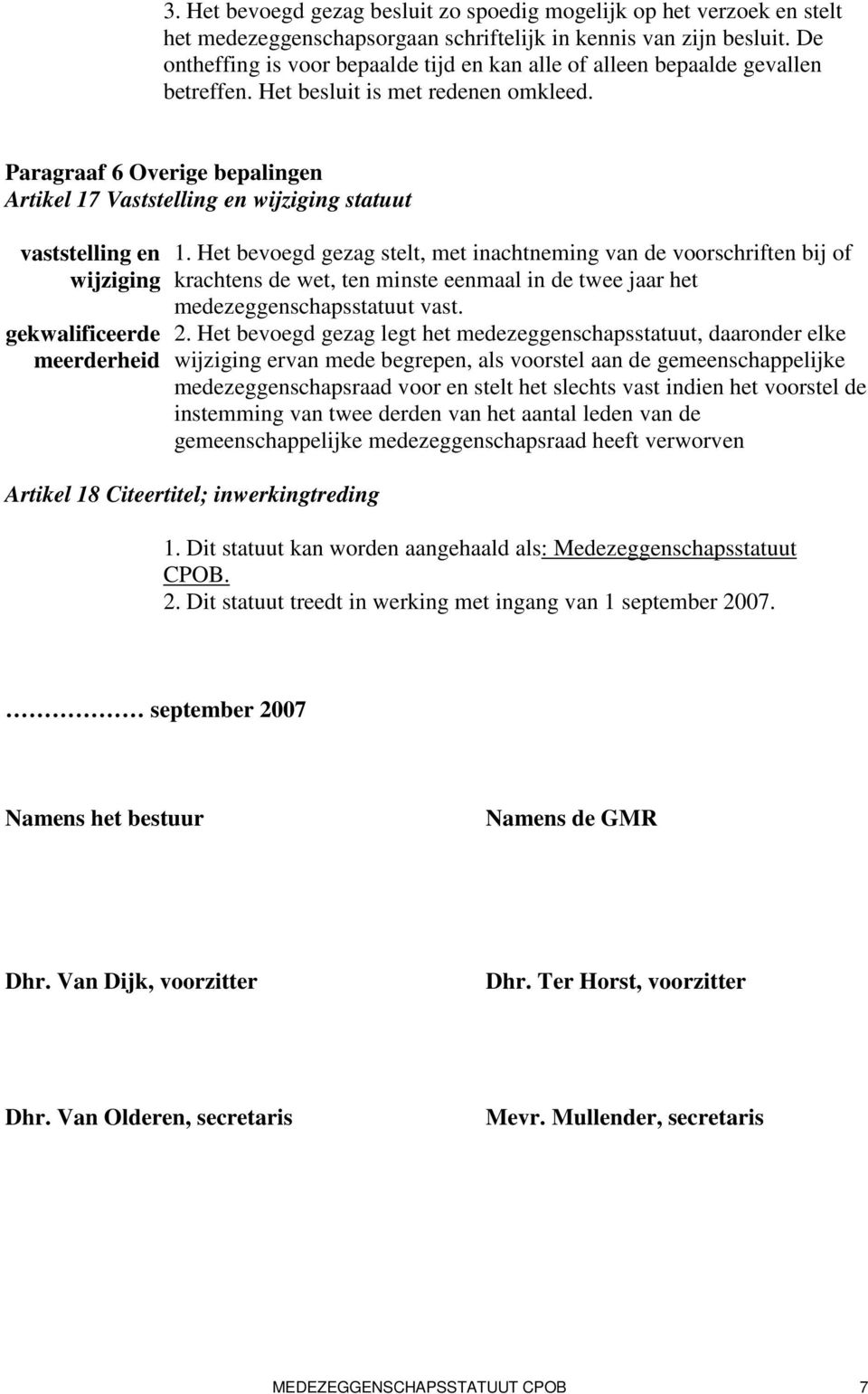 Paragraaf 6 Overige bepalingen Artikel 17 Vaststelling en wijziging statuut vaststelling en wijziging gekwalificeerde meerderheid 1.